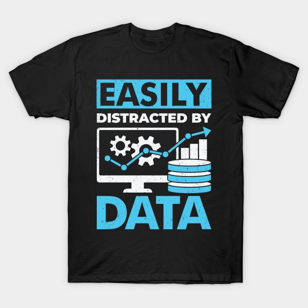 Easily Distracted By Data T-Shirt by Dolde08